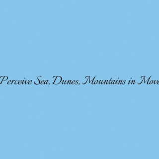 Perceive sea, dunes, mountains in move Exhibition